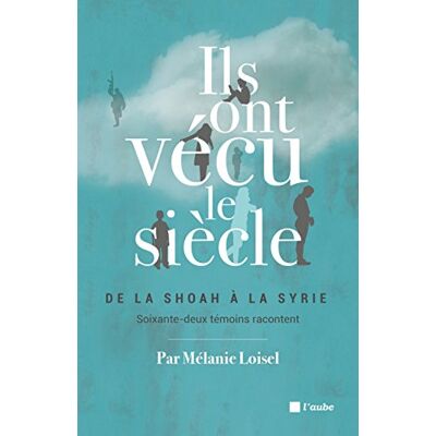 Mélanie Loisel Ils Ont Vécu Le Siècle : De La Shoah À La Syrie, Soixante-Deux Témoins Racontent - Publicité Mélanie Loisel Ils Ont Vécu Le Siècle : De La Shoah À La Syrie, Soixante-Deux Témoins Racontent - Publicité