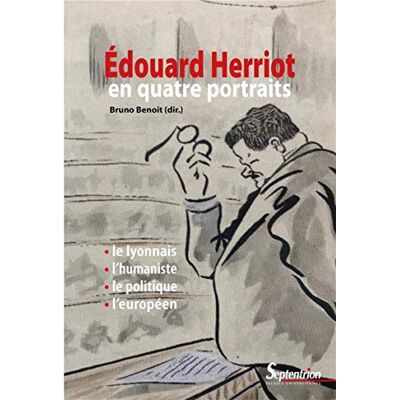 Collectif Edouard Herriot En Quatre Portraits : Le Lyonnais, L'Humaniste, Le Politique, L'Européen - Publicité Collectif Edouard Herriot En Quatre Portraits : Le Lyonnais, L'Humaniste, Le Politique, L'Européen - Publicité