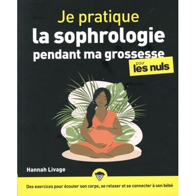 Hannah Livage Je Pratique La Sophrologie Pendant Ma Grossesse Pour Les Nuls : Des Exercices Pour Écouter Son Corps, Se Relaxer Et Se Connecter À Son Bébé - Publicité Hannah Livage Je Pratique La Sophrologie Pendant Ma Grossesse Pour Les Nuls : Des Exercices Pour Écouter Son Corps, Se Relaxer Et Se Connecter À Son Bébé - Publicité