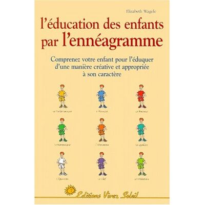 Elizabeth Wagele L'Éducation Des Enfants Par L'Ennéagramme : Les Neuf Types D'Enfants : Clefs Pour Une Éducation Réussie - Publicité Elizabeth Wagele L'Éducation Des Enfants Par L'Ennéagramme : Les Neuf Types D'Enfants : Clefs Pour Une Éducation Réussie - Publicité
