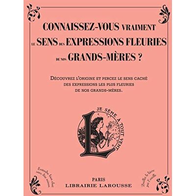 Connaissez-Vous Vraiment Le Sens Des Expressions Fleuries De Nos Grands-Mères ? : Découvrez L'Origine Et Percez Le Sens Caché Des Expressions Les Plus Fleuries De Nos Grands-Mères - Publicité Connaissez-Vous Vraiment Le Sens Des Expressions Fleuries De Nos Grands-Mères ? : Découvrez L'Origine Et Percez Le Sens Caché Des Expressions Les Plus Fleuries De Nos Grands-Mères - Publicité