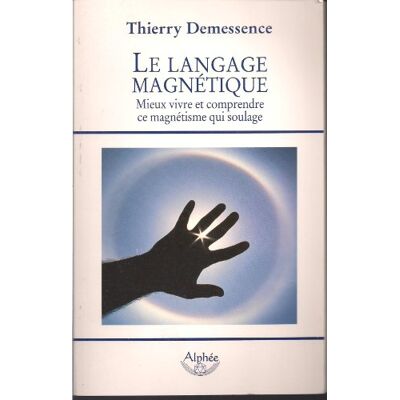 Thierry Demessence Le Langage Magnétique : Mieux Vivre Et Comprendre Ce Magnétisme Qui Soulage - Publicité Thierry Demessence Le Langage Magnétique : Mieux Vivre Et Comprendre Ce Magnétisme Qui Soulage - Publicité