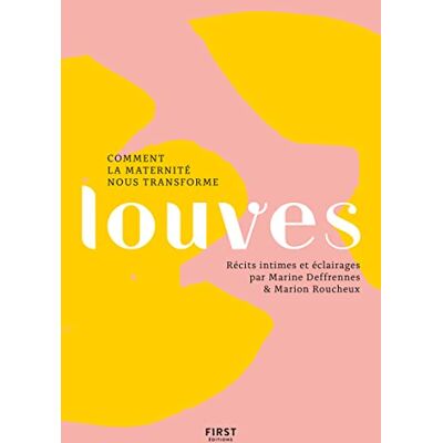 Marine Deffrennes Louves : Comment La Maternité Nous Transforme - Publicité Marine Deffrennes Louves : Comment La Maternité Nous Transforme - Publicité