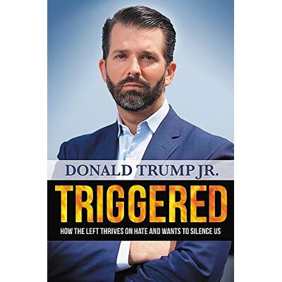 Donald Trump Jr. Triggered: How The Left Thrives On Hate And Wants To Silence Us - Publicité Donald Trump Jr. Triggered: How The Left Thrives On Hate And Wants To Silence Us - Publicité