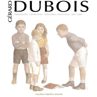 Gérard Dubois : Peintures 2001-2005 - Publicité Gérard Dubois : Peintures 2001-2005 - Publicité