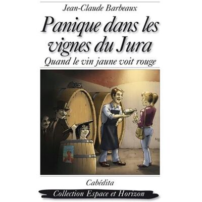 Jean-Claude Barbeaux Panique Dans Les Vignes Du Jura : Quand Le Vin Jaune Voit Rouge - Publicité Jean-Claude Barbeaux Panique Dans Les Vignes Du Jura : Quand Le Vin Jaune Voit Rouge - Publicité