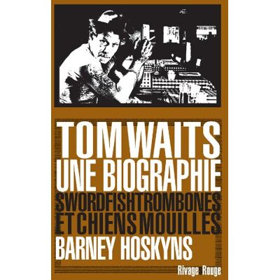 Barney Hoskyns Tom Waits, Une Biographie : Swordfishtrombones Et Chiens Mouillés - Publicité Barney Hoskyns Tom Waits, Une Biographie : Swordfishtrombones Et Chiens Mouillés - Publicité