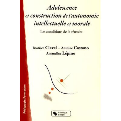Béatrice Clavel Adolescence Et Construction De L'Autonomie Intellectuelle Et Morale : Les Conditions De La Réussite - Publicité Béatrice Clavel Adolescence Et Construction De L'Autonomie Intellectuelle Et Morale : Les Conditions De La Réussite - Publicité