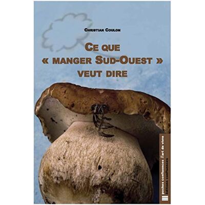 Christian Coulon Ce Que Manger Sud-Ouest Veut Dire : Essai Vagabond - Publicité Christian Coulon Ce Que Manger Sud-Ouest Veut Dire : Essai Vagabond - Publicité