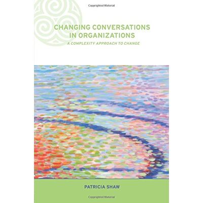 Patricia Shaw Changing Conversations In Organizations: A Complexity Approach To Change (Complexity And Emergence In Organizations) - Publicité Patricia Shaw Changing Conversations In Organizations: A Complexity Approach To Change (Complexity And Emergence In Organizations) - Publicité
