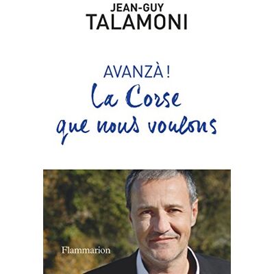 Jean-Guy Talamoni Avanza ! : La Corse Que Nous Voulons - Publicité Jean-Guy Talamoni Avanza ! : La Corse Que Nous Voulons - Publicité