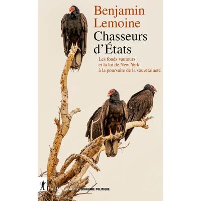Benjamin Lemoine Chasseurs D'Etats : Les Fonds Vautours Et La Loi De New York À La Poursuite De La Souveraineté - Publicité Benjamin Lemoine Chasseurs D'Etats : Les Fonds Vautours Et La Loi De New York À La Poursuite De La Souveraineté - Publicité