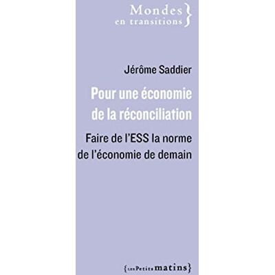 Jérôme Saddier Pour Une Économie De La Réconciliation : Faire De L'Ess La Norme De L'Économie De Demain - Publicité Jérôme Saddier Pour Une Économie De La Réconciliation : Faire De L'Ess La Norme De L'Économie De Demain - Publicité
