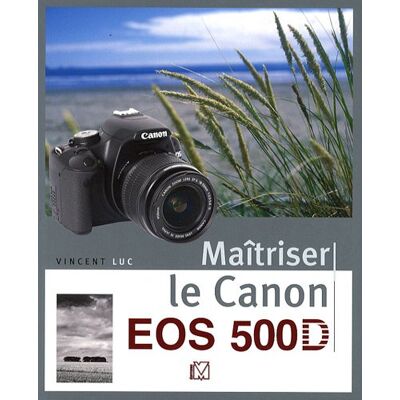 Luc Vincent Maîtriser Le Canon Eos 500d - Publicité Luc Vincent Maîtriser Le Canon Eos 500d - Publicité