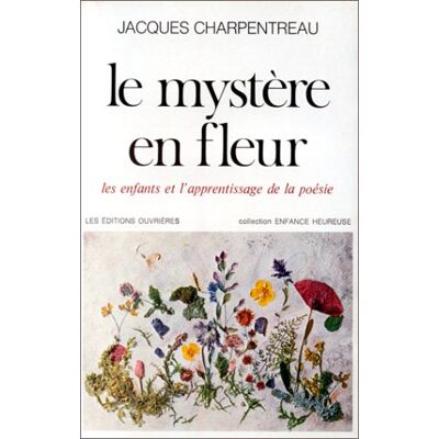Charpentreau J Le Mystère En Fleur : Les Enfants Et L'Apprentissage De La Poésie - Publicité Charpentreau J Le Mystère En Fleur : Les Enfants Et L'Apprentissage De La Poésie - Publicité
