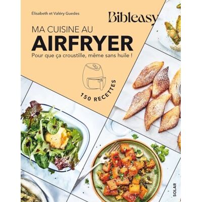 Elisabeth Guedès Ma Cuisine Au Airfryer : Pour Que Ça Croustille, Même Sans Huile ! : 150 Recettes - Publicité Elisabeth Guedès Ma Cuisine Au Airfryer : Pour Que Ça Croustille, Même Sans Huile ! : 150 Recettes - Publicité