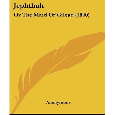 Anonymous Jephthah: Or The Maid Of Gilead (1840) - Publicité Anonymous Jephthah: Or The Maid Of Gilead (1840) - Publicité