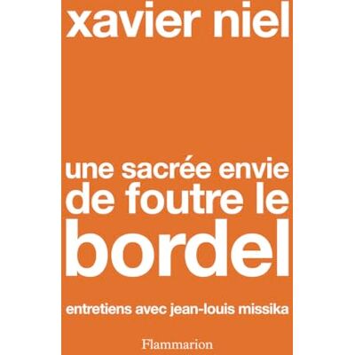 Xavier Niel Une Sacrée Envie De Foutre Le Bordel : Entretiens Avec Jean-Louis Missika - Publicité Xavier Niel Une Sacrée Envie De Foutre Le Bordel : Entretiens Avec Jean-Louis Missika - Publicité