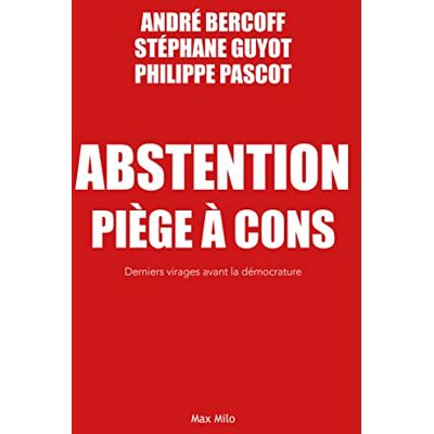 André Bercoff Abstention : Piège À Cons : Derniers Virages Avant La Démocrature - Publicité André Bercoff Abstention : Piège À Cons : Derniers Virages Avant La Démocrature - Publicité