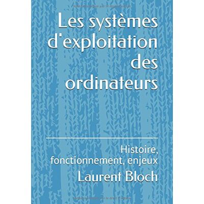 Laurent Bloch Les Systèmes D'Exploitation Des Ordinateurs: Histoire, Fonctionnement, Enjeux - Publicité Laurent Bloch Les Systèmes D'Exploitation Des Ordinateurs: Histoire, Fonctionnement, Enjeux - Publicité