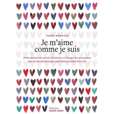 Flora Douvile Je M'Aime Comme Je Suis : Petit Manuel De Survie Intérieure À L'Usage Des Personnes Qui Ne Savent Plus Par Quel Bout Prendre Leur Vie - Publicité Flora Douvile Je M'Aime Comme Je Suis : Petit Manuel De Survie Intérieure À L'Usage Des Personnes Qui Ne Savent Plus Par Quel Bout Prendre Leur Vie - Publicité