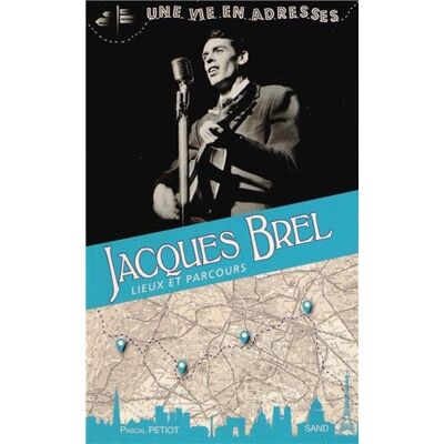 Pascal Petiot Jacques Brel : Lieux Et Parcours - Publicité Pascal Petiot Jacques Brel : Lieux Et Parcours - Publicité