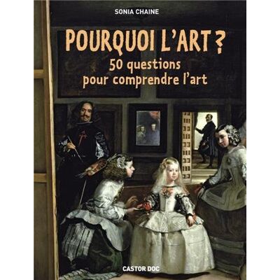Sonia Chaine Pourquoi L'Art ? : 50 Questions Pour Comprendre L'Art - Publicité Sonia Chaine Pourquoi L'Art ? : 50 Questions Pour Comprendre L'Art - Publicité