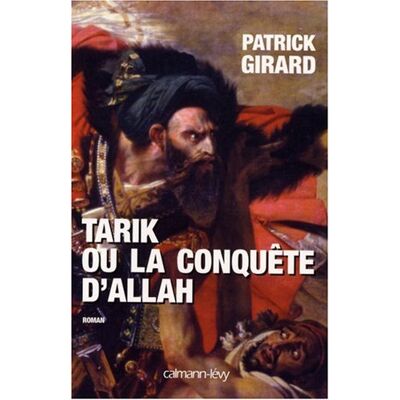 Patrick Girard Tarik Ou La Conquête D'Allah : 709-852 - Publicité Patrick Girard Tarik Ou La Conquête D'Allah : 709-852 - Publicité