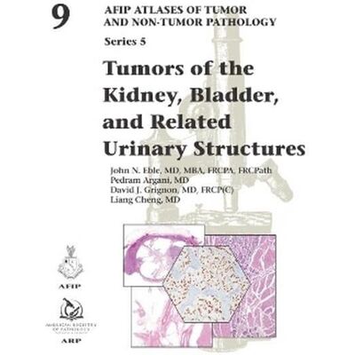 John Eble Tumors Of The Kidney, Bladder, And Related Urinary Structures (Afip Atlases Of Tumor And Non-Tumor Pathology, Series 5, Band 9) - Publicité John Eble Tumors Of The Kidney, Bladder, And Related Urinary Structures (Afip Atlases Of Tumor And Non-Tumor Pathology, Series 5, Band 9) - Publicité