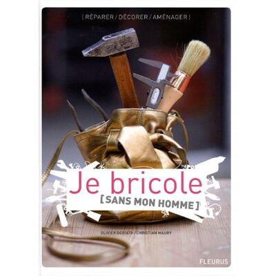 Olivier Doriath Je Bricole (Sans Mon Homme) : Réparer, Décorer, Aménager - Publicité Olivier Doriath Je Bricole (Sans Mon Homme) : Réparer, Décorer, Aménager - Publicité
