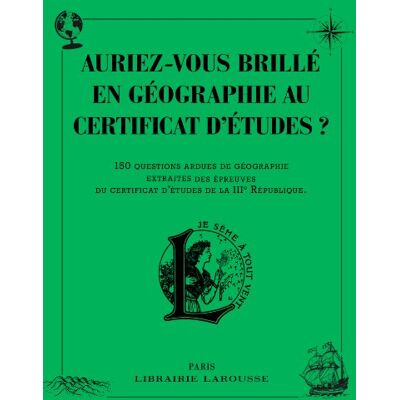 Larousse Auriez-Vous Brillé En Géographie Au Certificat D'Études ? : 150 Questions Ardues De Géographie Extraites Des Épreuves Du Certificat D'Études De La Iiie République - Publicité Larousse Auriez-Vous Brillé En Géographie Au Certificat D'Études ? : 150 Questions Ardues De Géographie Extraites Des Épreuves Du Certificat D'Études De La Iiie République - Publicité