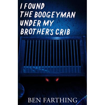 Ben Farthing I Found The Boogeyman Under My Brother'S Crib (I Found Horror) - Publicité Ben Farthing I Found The Boogeyman Under My Brother'S Crib (I Found Horror) - Publicité
