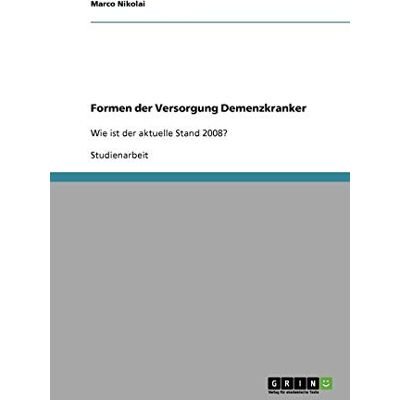 Marco Nikolai Formen Der Versorgung Demenzkranker: Wie Ist Der Aktuelle Stand 2008? - Publicité Marco Nikolai Formen Der Versorgung Demenzkranker: Wie Ist Der Aktuelle Stand 2008? - Publicité