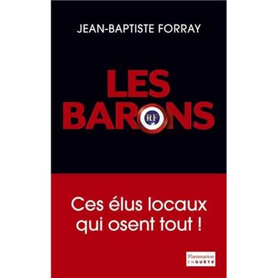 Jean-Baptiste Forray Les Barons : Ces Élus Locaux Qui Osent Tout ! - Publicité Jean-Baptiste Forray Les Barons : Ces Élus Locaux Qui Osent Tout ! - Publicité