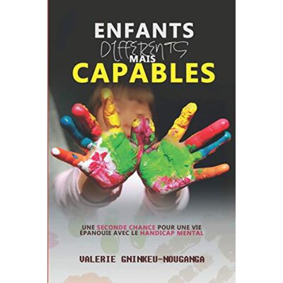 Valerie GNINKEU-NOUGANGA Enfants Différents Mais Capables: Une Seconde Chance Pour Une Vie Épanouie Avec Le Handicap Mental - Publicité Valerie GNINKEU-NOUGANGA Enfants Différents Mais Capables: Une Seconde Chance Pour Une Vie Épanouie Avec Le Handicap Mental - Publicité