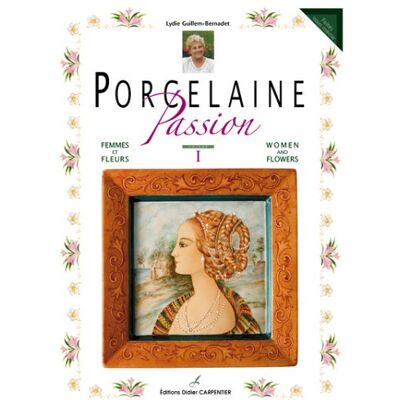Lydie Guillem-Bernadet Porcelaine Passion. Vol. 1. Femmes Et Fleurs. Women And Flowers - Publicité Lydie Guillem-Bernadet Porcelaine Passion. Vol. 1. Femmes Et Fleurs. Women And Flowers - Publicité