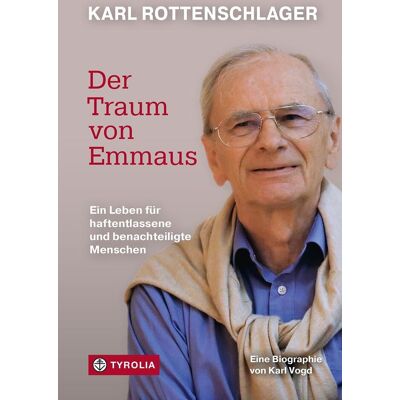 Karl Vogd Karl Rottenschlager – Der Traum Von Emmaus: Ein Leben Für Haftentlassene Und Benachteiligte Menschen. Biographie Über Den Gründer Der Emmausgemeinschaft St. Pölten - Publicité Karl Vogd Karl Rottenschlager – Der Traum Von Emmaus: Ein Leben Für Haftentlassene Und Benachteiligte Menschen. Biographie Über Den Gründer Der Emmausgemeinschaft St. Pölten - Publicité