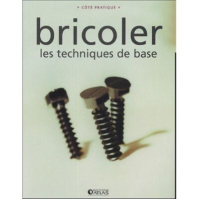 Atlas Bricoler : Les Techniques De Base - Publicité Atlas Bricoler : Les Techniques De Base - Publicité