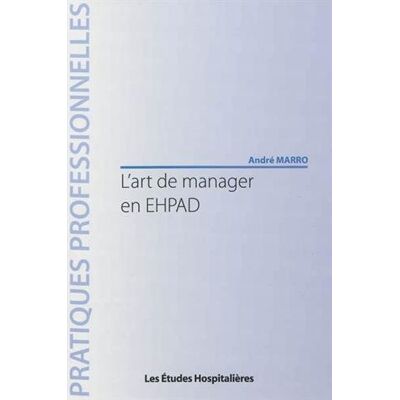 André Marro L'Art De Manager En Ehpad - Publicité André Marro L'Art De Manager En Ehpad - Publicité