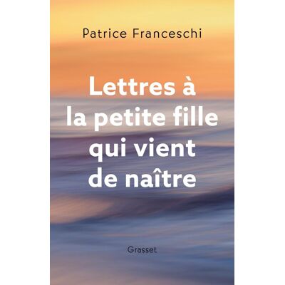 Patrice Franceschi Lettres À La Petite Fille Qui Vient De Naître - Publicité Patrice Franceschi Lettres À La Petite Fille Qui Vient De Naître - Publicité