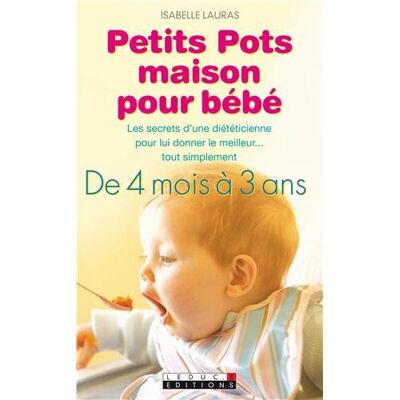 Isabelle Lauras Petits Pots Maison Pour Bébé : Les Secrets D'Une Diététicienne Pour Lui Donner Le Meilleur... Tout Simplement, De 4 Mois À 3 Ans - Publicité Isabelle Lauras Petits Pots Maison Pour Bébé : Les Secrets D'Une Diététicienne Pour Lui Donner Le Meilleur... Tout Simplement, De 4 Mois À 3 Ans - Publicité