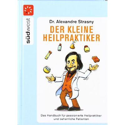 Alexandre Strasny Der Kleine Heilpraktiker: Das Handbuch Für Passionierte Heilpraktiker Und Beharrliche Patienten - Publicité Alexandre Strasny Der Kleine Heilpraktiker: Das Handbuch Für Passionierte Heilpraktiker Und Beharrliche Patienten - Publicité