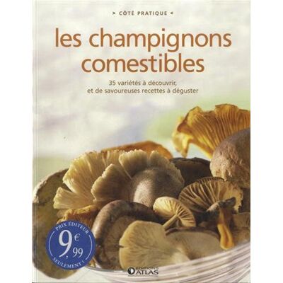 Atlas Les Champignons Comestibles : 35 Variétés À Découvrir, Et De Savoureuses Recettes À Déguster - Publicité Atlas Les Champignons Comestibles : 35 Variétés À Découvrir, Et De Savoureuses Recettes À Déguster - Publicité