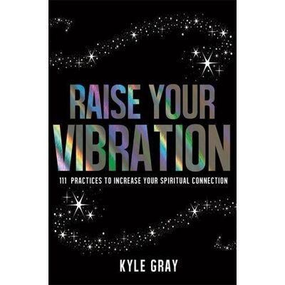 Kyle Gray Raise Your Vibration: 111 Practices To Increase Your Spiritual Connection - Publicité Kyle Gray Raise Your Vibration: 111 Practices To Increase Your Spiritual Connection - Publicité