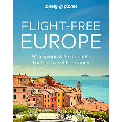 Lonely Planet Flight-Free Europe : 80 Inspiring & Sustainable No-Fly Travel Itineraries - Publicité Lonely Planet Flight-Free Europe : 80 Inspiring & Sustainable No-Fly Travel Itineraries - Publicité