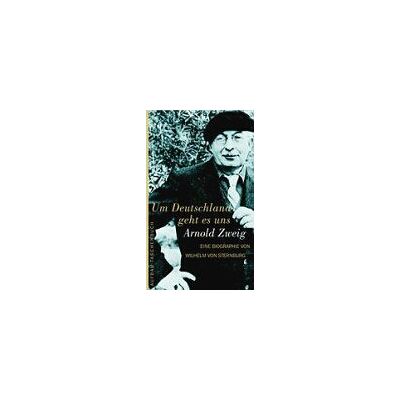 Sternburg, Wilhelm von Um Deutschland Geht Es Uns. Arnold Zweig: Die Biographie - Publicité Sternburg, Wilhelm von Um Deutschland Geht Es Uns. Arnold Zweig: Die Biographie - Publicité