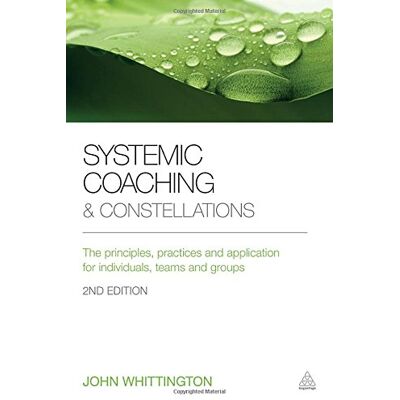 John Whittington Systemic Coaching And Constellations: The Principles, Practices And Application For Individuals, Teams And Groups - Publicité John Whittington Systemic Coaching And Constellations: The Principles, Practices And Application For Individuals, Teams And Groups - Publicité