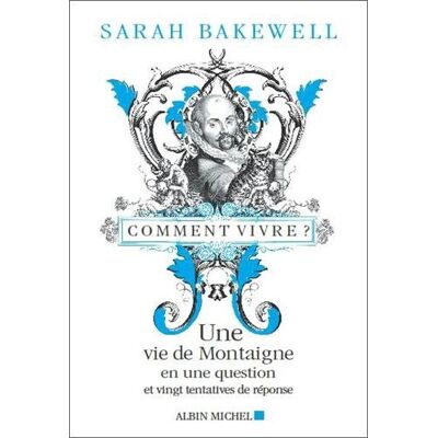 Sarah Bakewell Comment Vivre ? : Une Vie De Montaigne En Une Question Et Vingt Tentatives De Réponse - Publicité Sarah Bakewell Comment Vivre ? : Une Vie De Montaigne En Une Question Et Vingt Tentatives De Réponse - Publicité