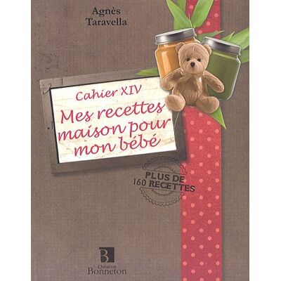 Agnès Taravella Mes Recettes Maison Pour Mon Bébé : Cahier Xiv - Publicité Agnès Taravella Mes Recettes Maison Pour Mon Bébé : Cahier Xiv - Publicité