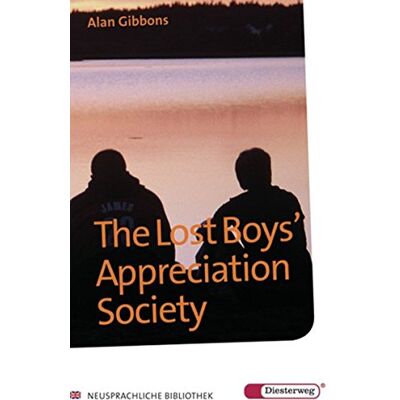 Alan Gibbons Diesterwegs Neusprachliche Bibliothek - Englische Abteilung / Übergangsstufe: Diesterwegs Neusprachliche Bibliothek - Englische Abteilung: The Lost Boys' Appreciation Society: Textbook - Publicité Alan Gibbons Diesterwegs Neusprachliche Bibliothek - Englische Abteilung / Übergangsstufe: Diesterwegs Neusprachliche Bibliothek - Englische Abteilung: The Lost Boys' Appreciation Society: Textbook - Publicité